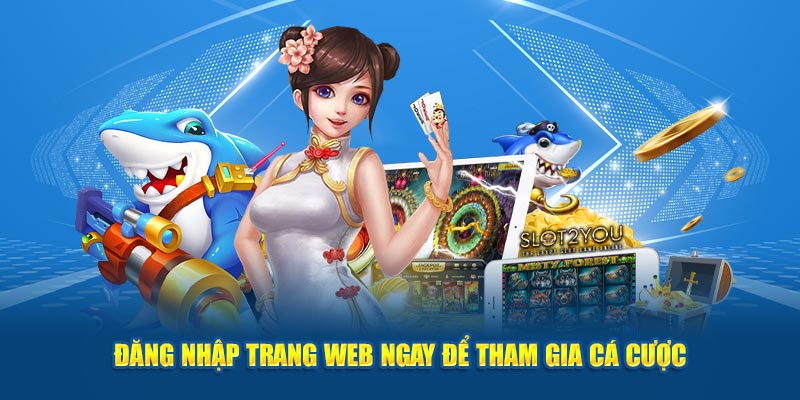 Đăng nhập trang web ngay để tham gia cá cược