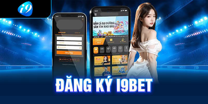 Ưu điểm nhận được khi đăng ký tài khoản I9BET 