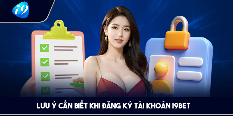 Lưu ý đăng ký tài khoản tại i9bets nên biết 